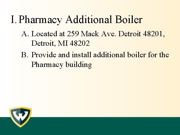 I. Pharmacy Additional Boiler A. Located at 259 Mack Ave. Detroit 48201, Detroit, MI