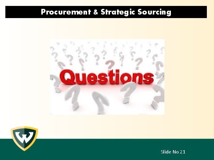 Procurement & Strategic Sourcing ? ? Questions ? ? Slide No 21 