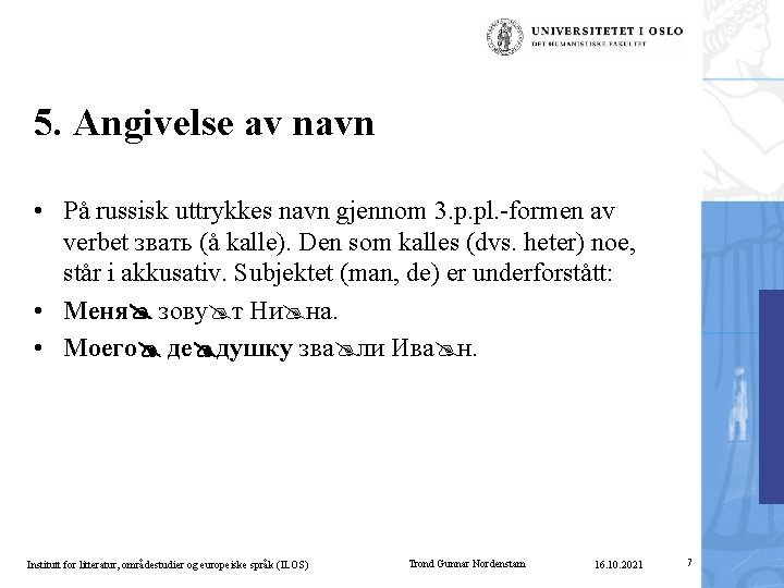 5. Angivelse av navn • På russisk uttrykkes navn gjennom 3. p. pl. -formen