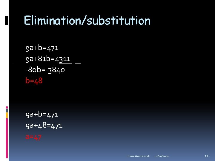 Elimination/substitution 9 a+b=471 9 a+81 b=4311 -80 b=-3840 b=48 9 a+b=471 9 a+48=471 a=47