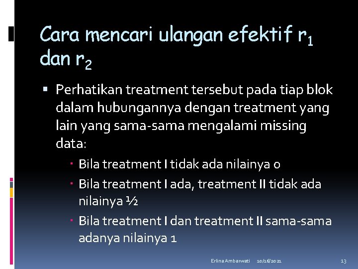 Cara mencari ulangan efektif r 1 dan r 2 Perhatikan treatment tersebut pada tiap