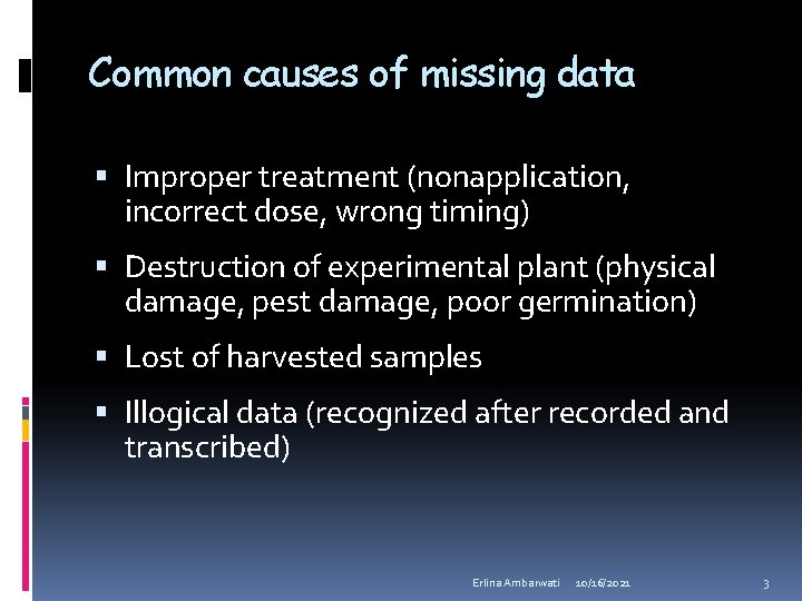 Common causes of missing data Improper treatment (nonapplication, incorrect dose, wrong timing) Destruction of