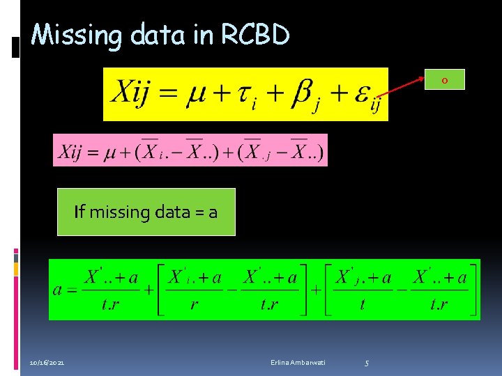 Missing data in RCBD 0 If missing data = a 10/16/2021 Erlina Ambarwati 5