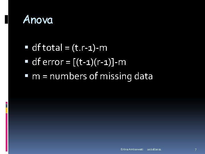 Anova df total = (t. r-1)-m df error = [(t-1)(r-1)]-m m = numbers of