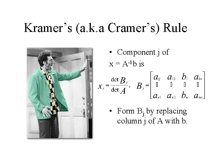 Kramer’s (a. k. a Cramer’s) Rule • Component j of x = A-1 b