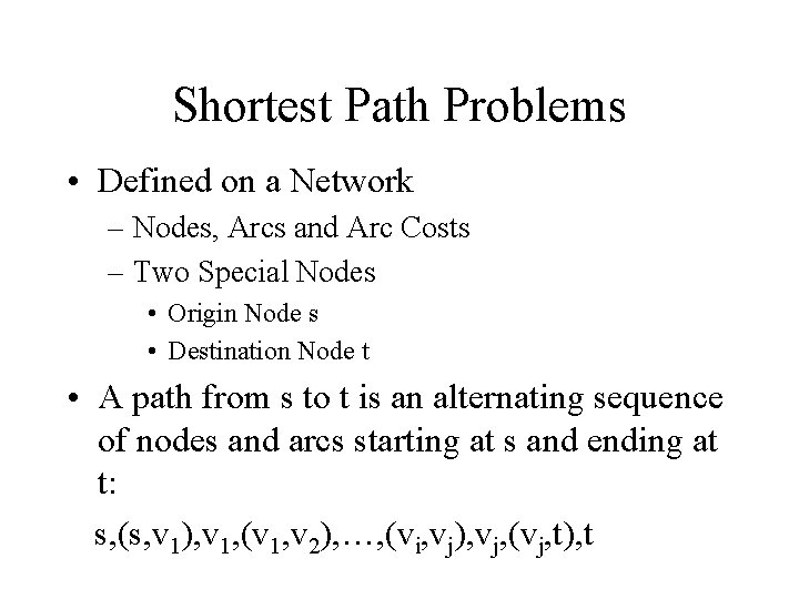 Shortest Path Problems • Defined on a Network – Nodes, Arcs and Arc Costs