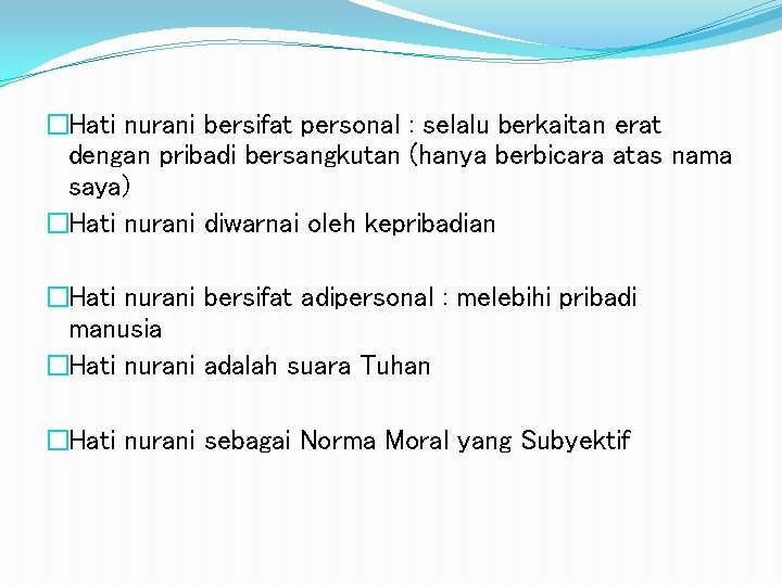 �Hati nurani bersifat personal : selalu berkaitan erat dengan pribadi bersangkutan (hanya berbicara atas