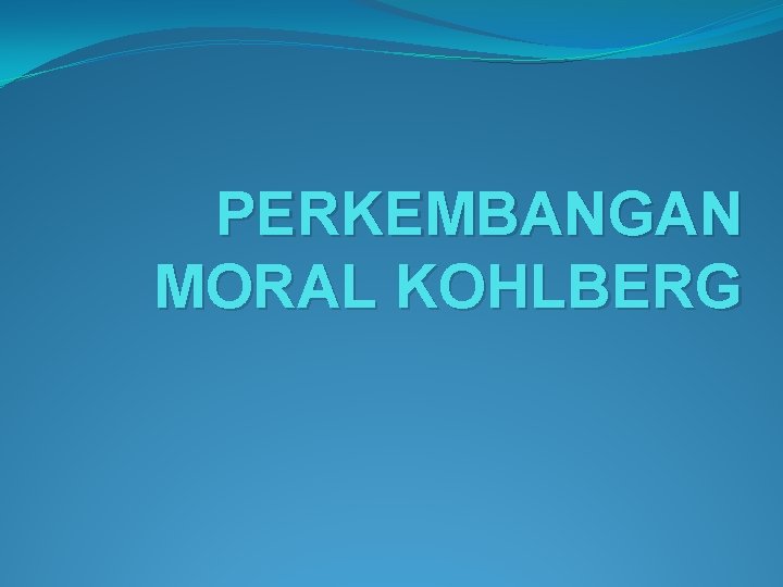 PERKEMBANGAN MORAL KOHLBERG 