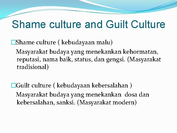 Shame culture and Guilt Culture �Shame culture ( kebudayaan malu) Masyarakat budaya yang menekankan