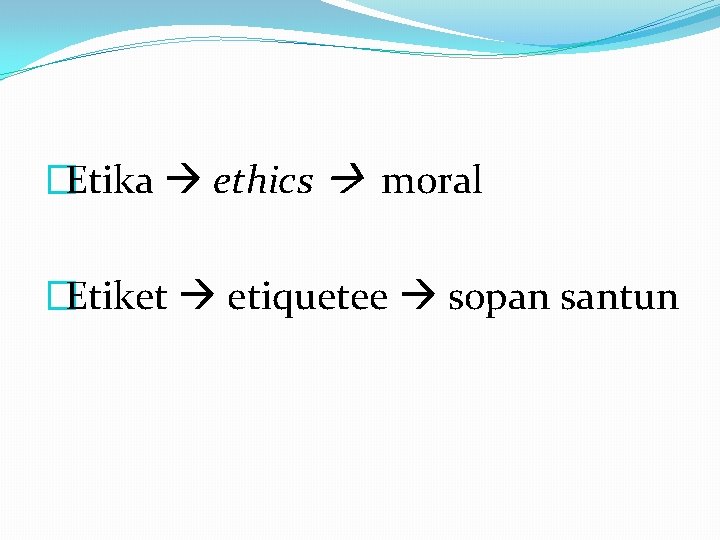 �Etika ethics moral �Etiket etiquetee sopan santun 