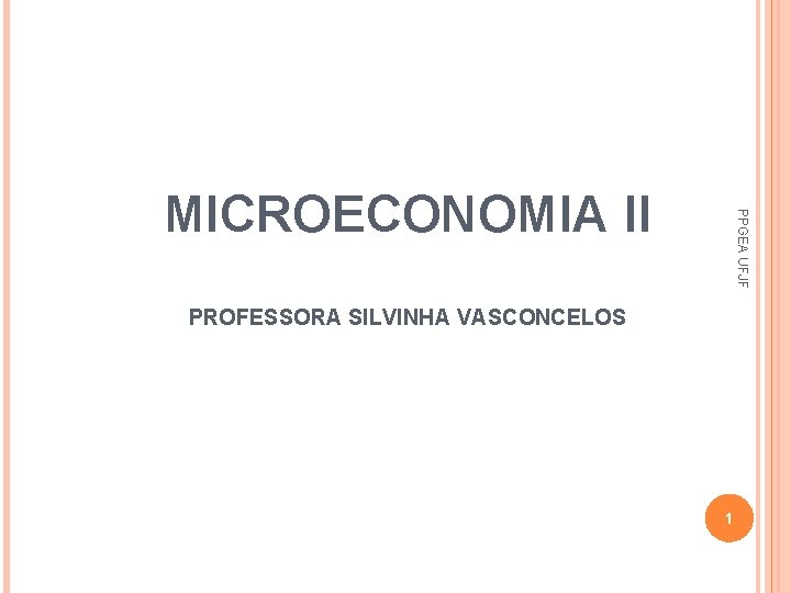 PPGEA UFJF MICROECONOMIA II PROFESSORA SILVINHA VASCONCELOS 1 1 