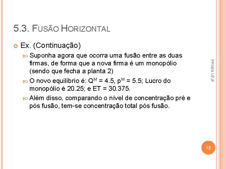 5. 3. FUSÃO HORIZONTAL Ex. (Continuação) Suponha PPGEA UFJF agora que ocorra uma fusão