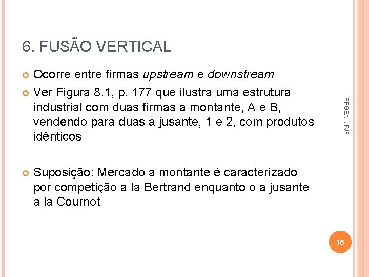 6. FUSÃO VERTICAL Ocorre entre firmas upstream e downstream Ver Figura 8. 1, p.