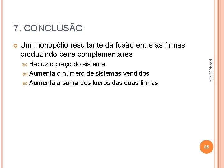 7. CONCLUSÃO Um monopólio resultante da fusão entre as firmas produzindo bens complementares o