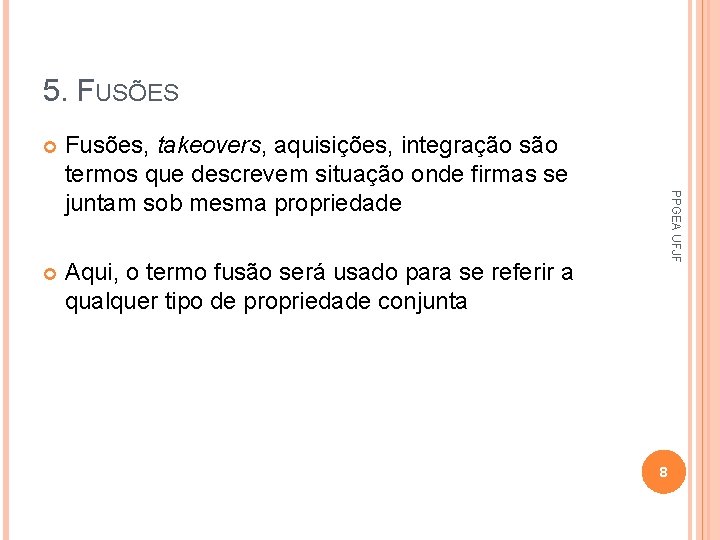 5. FUSÕES Fusões, takeovers, aquisições, integração são termos que descrevem situação onde firmas se