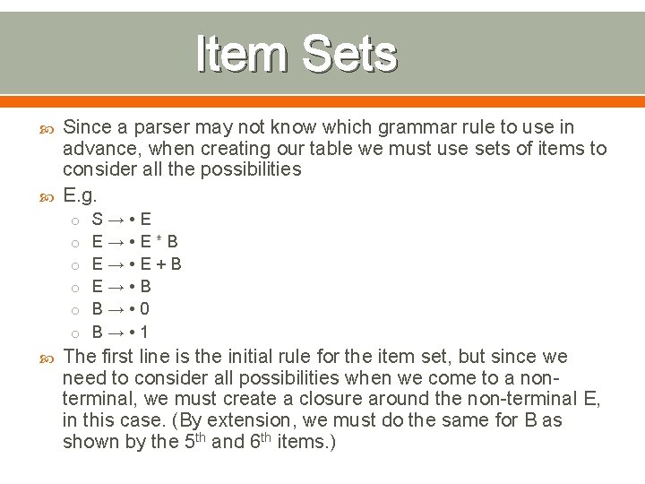 Item Sets Since a parser may not know which grammar rule to use in