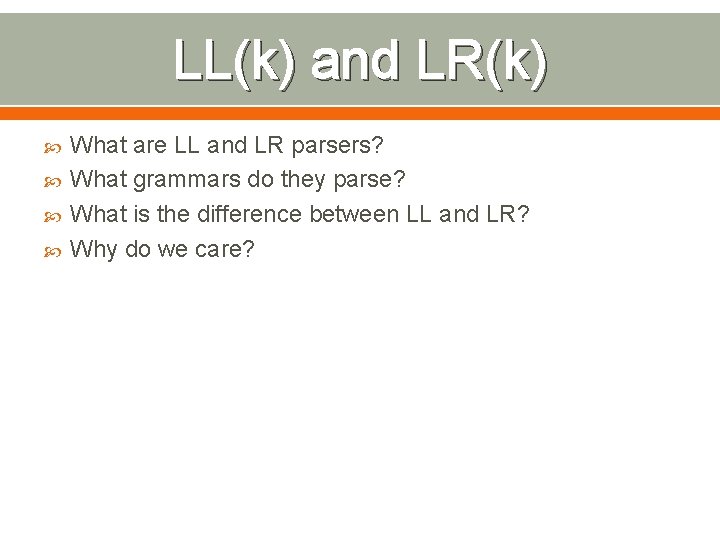 LL(k) and LR(k) What are LL and LR parsers? What grammars do they parse?