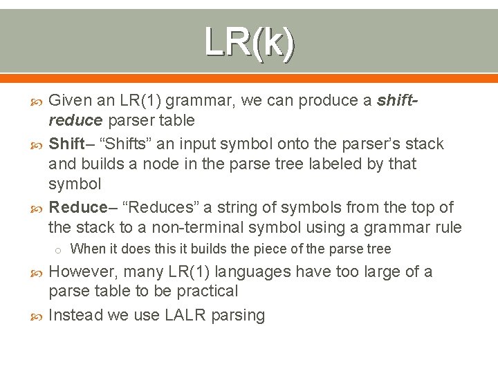 LR(k) Given an LR(1) grammar, we can produce a shiftreduce parser table Shift– “Shifts”