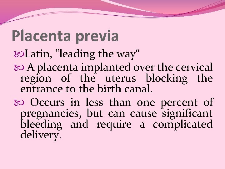 Placenta previa Latin, "leading the way“ A placenta implanted over the cervical region of