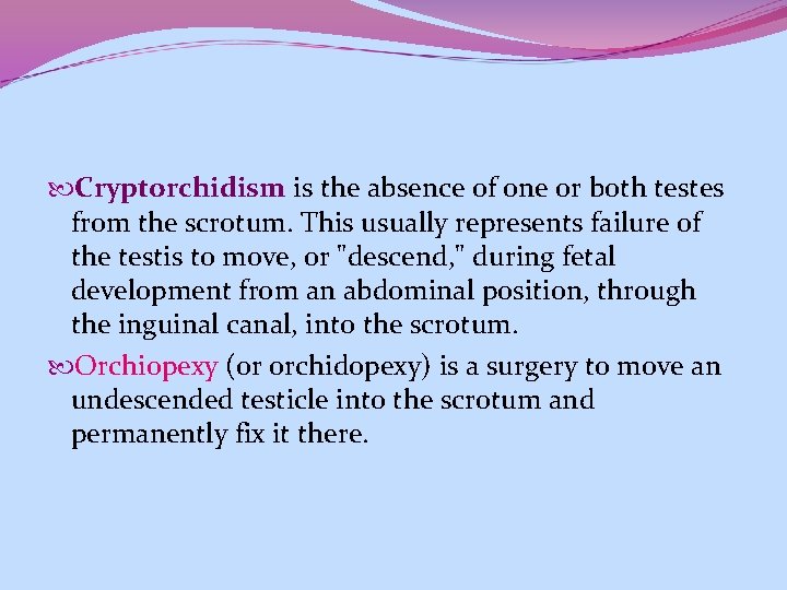  Cryptorchidism is the absence of one or both testes from the scrotum. This