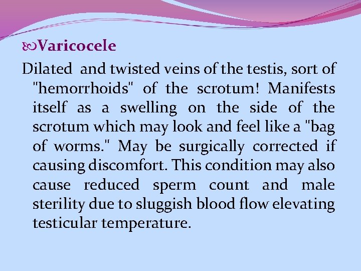  Varicocele Dilated and twisted veins of the testis, sort of "hemorrhoids" of the