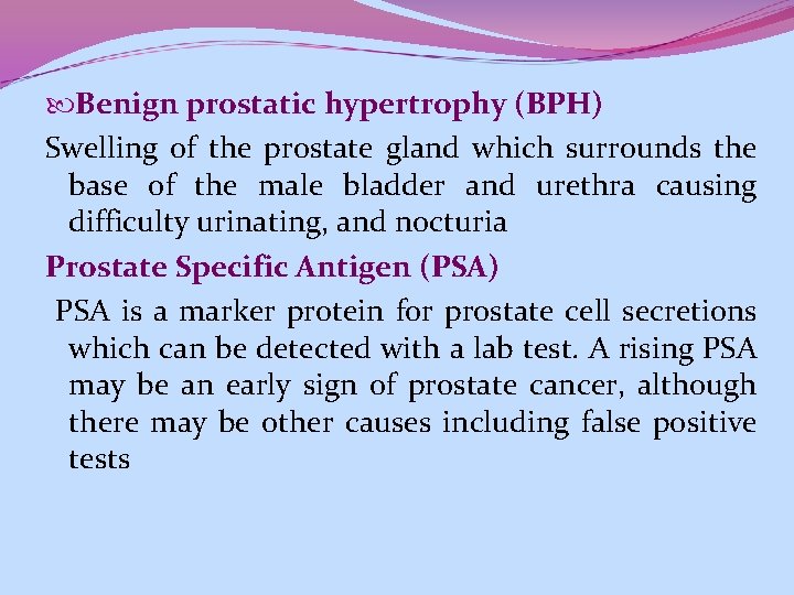  Benign prostatic hypertrophy (BPH) Swelling of the prostate gland which surrounds the base