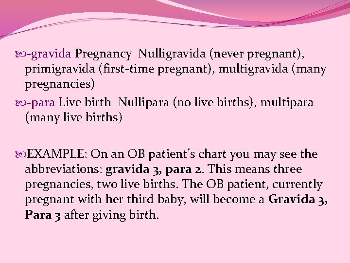  -gravida Pregnancy Nulligravida (never pregnant), primigravida (first-time pregnant), multigravida (many pregnancies) -para Live