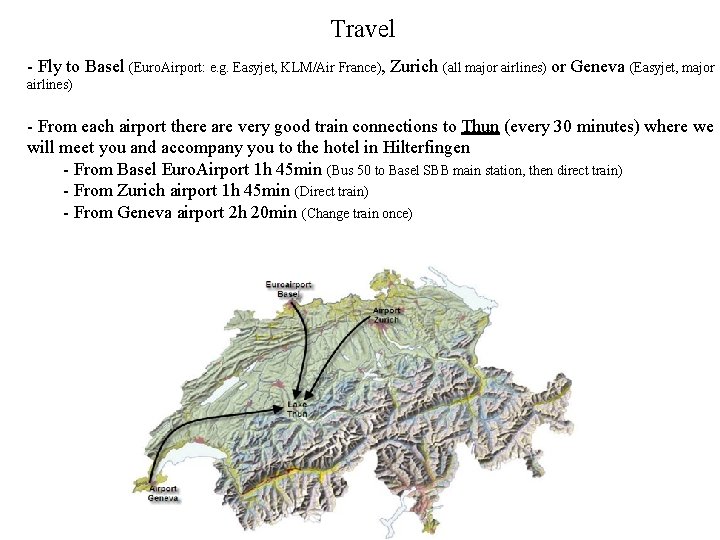 Travel - Fly to Basel (Euro. Airport: e. g. Easyjet, KLM/Air France), Zurich (all