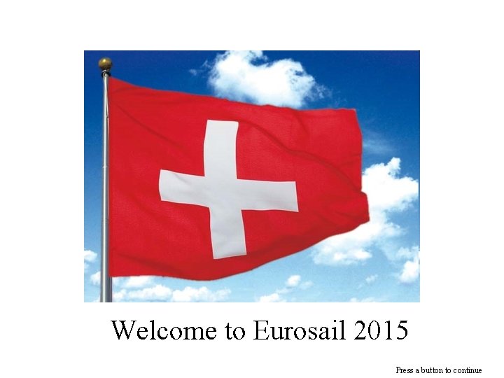Welcome to Eurosail 2015 Press a button to continue 