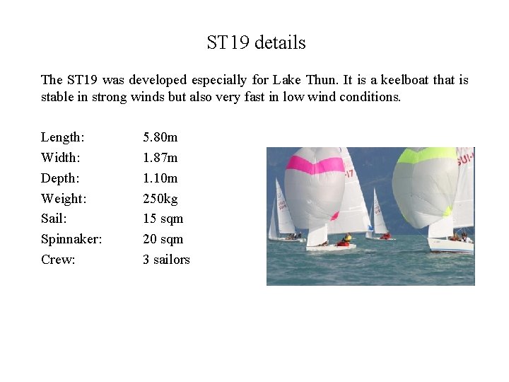 ST 19 details The ST 19 was developed especially for Lake Thun. It is