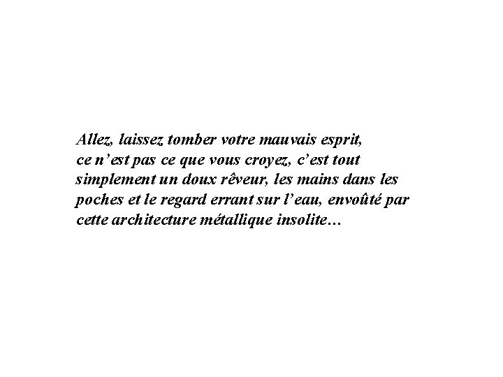 Allez, laissez tomber votre mauvais esprit, ce n’est pas ce que vous croyez, c’est