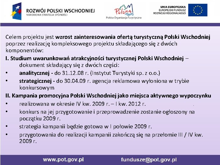 Celem projektu jest wzrost zainteresowania ofertą turystyczną Polski Wschodniej poprzez realizację kompleksowego projektu składającego