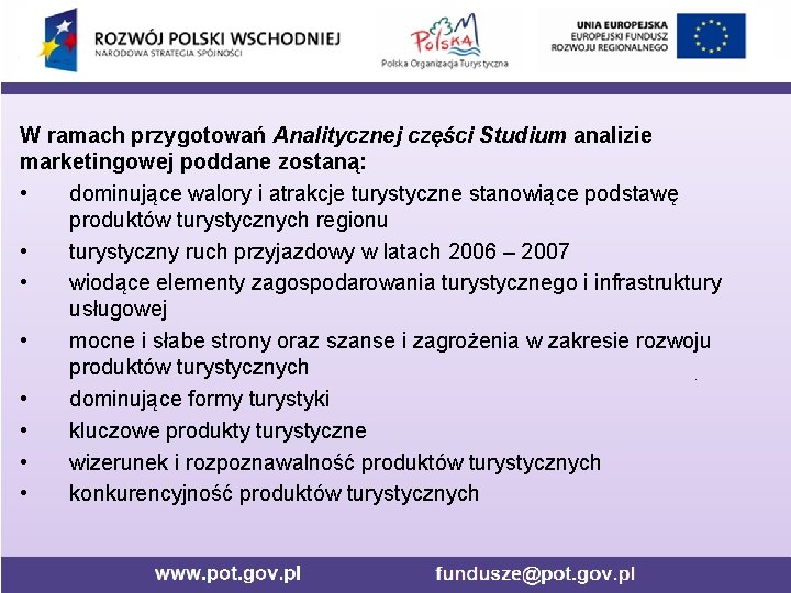 W ramach przygotowań Analitycznej części Studium analizie marketingowej poddane zostaną: • dominujące walory i