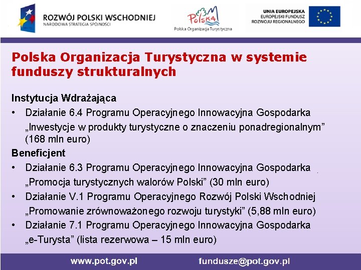 Polska Organizacja Turystyczna w systemie funduszy strukturalnych Instytucja Wdrażająca • Działanie 6. 4 Programu