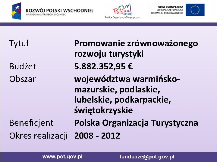 Tytuł Promowanie zrównoważonego rozwoju turystyki Budżet 5. 882. 352, 95 € Obszar województwa warmińskomazurskie,