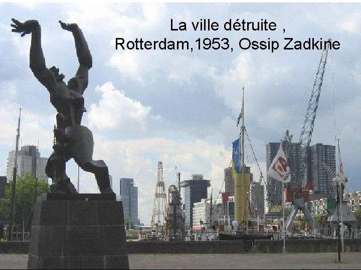 La ville détruite , Rotterdam, 1953, Ossip Zadkine 