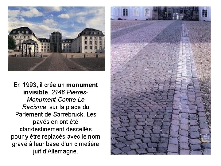 En 1993, il crée un monument invisible, 2146 Pierres. Monument Contre Le Racisme, sur