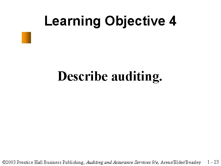 Learning Objective 4 Describe auditing. © 2003 Prentice Hall Business Publishing, Auditing and Assurance