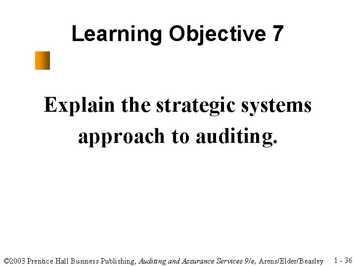 Learning Objective 7 Explain the strategic systems approach to auditing. © 2003 Prentice Hall