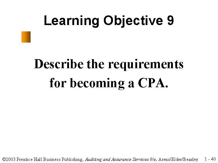 Learning Objective 9 Describe the requirements for becoming a CPA. © 2003 Prentice Hall