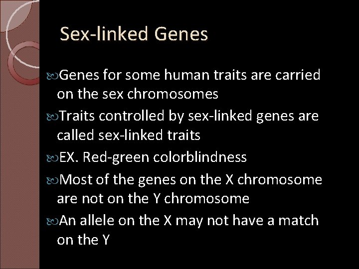 Sex-linked Genes for some human traits are carried on the sex chromosomes Traits controlled