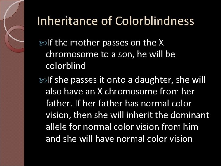 Inheritance of Colorblindness If the mother passes on the X chromosome to a son,