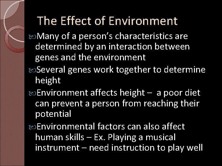The Effect of Environment Many of a person’s characteristics are determined by an interaction