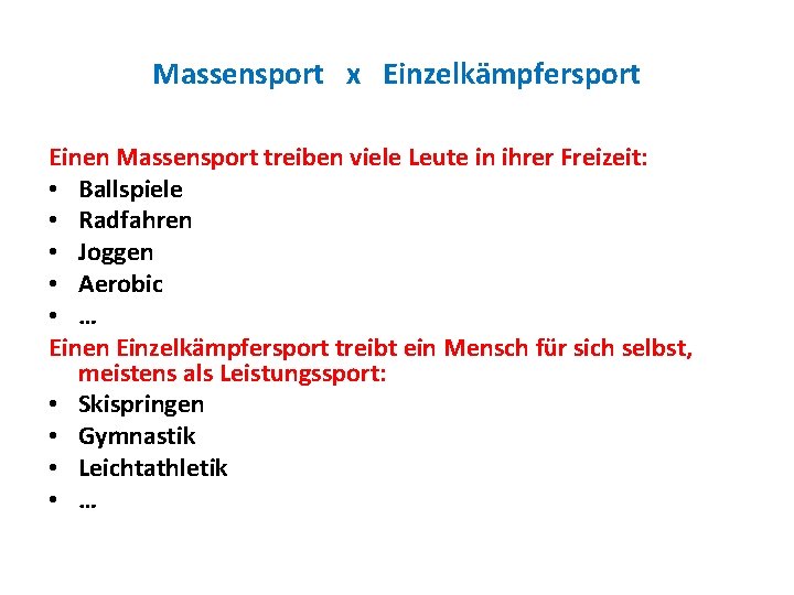 Massensport x Einzelkämpfersport Einen Massensport treiben viele Leute in ihrer Freizeit: • Ballspiele •