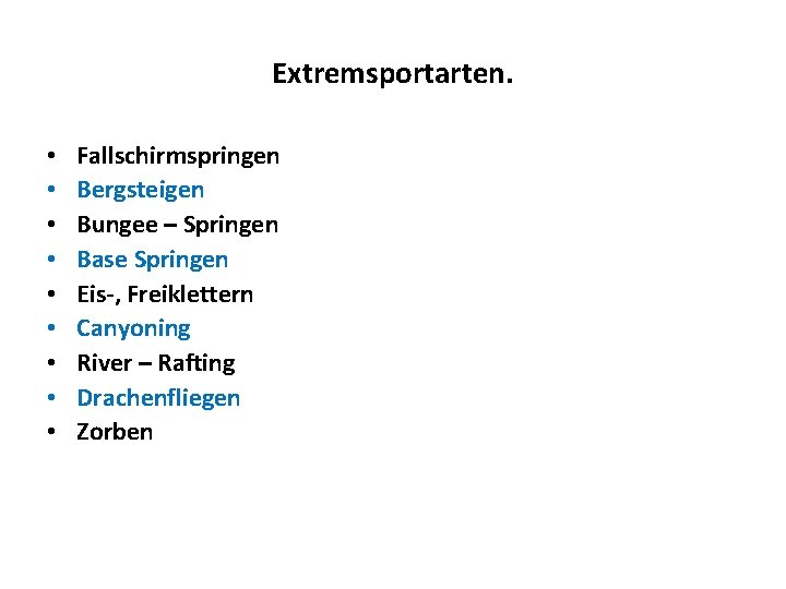 Extremsportarten. • • • Fallschirmspringen Bergsteigen Bungee – Springen Base Springen Eis-, Freiklettern Canyoning