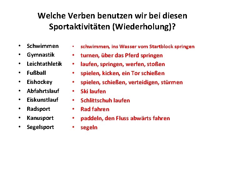 Welche Verben benutzen wir bei diesen Sportaktivitäten (Wiederholung)? • • • Schwimmen Gymnastik Leichtathletik