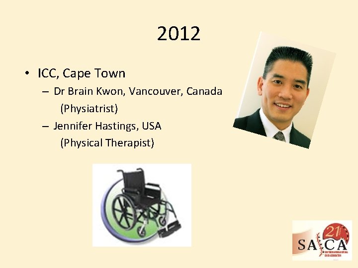 2012 • ICC, Cape Town – Dr Brain Kwon, Vancouver, Canada (Physiatrist) – Jennifer