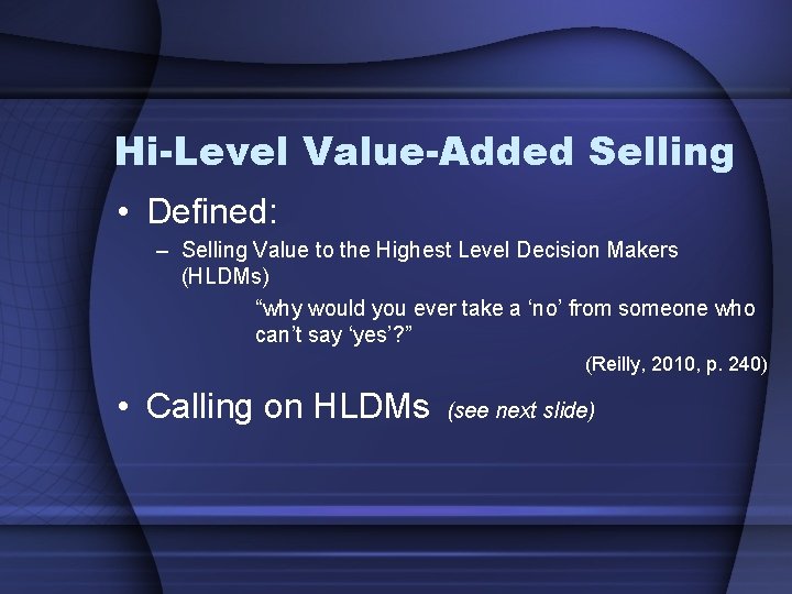 Hi-Level Value-Added Selling • Defined: – Selling Value to the Highest Level Decision Makers