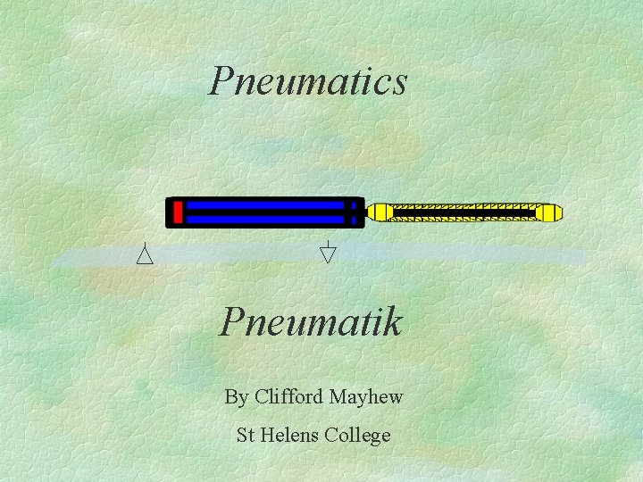 Pneumatics Pneumatik By Clifford Mayhew St Helens College 