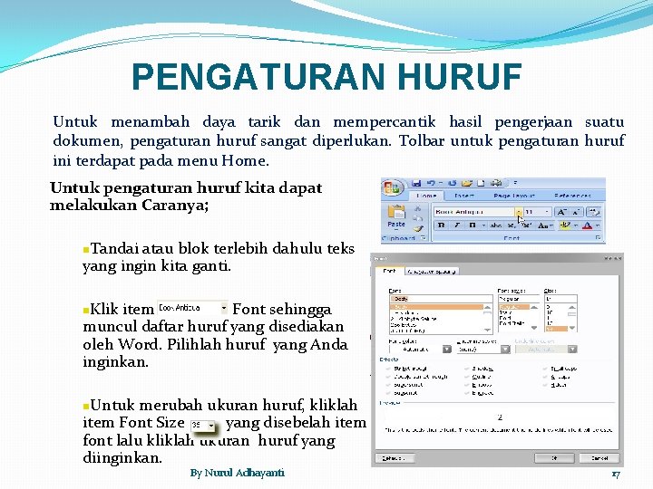 PENGATURAN HURUF Untuk menambah daya tarik dan mempercantik hasil pengerjaan suatu dokumen, pengaturan huruf